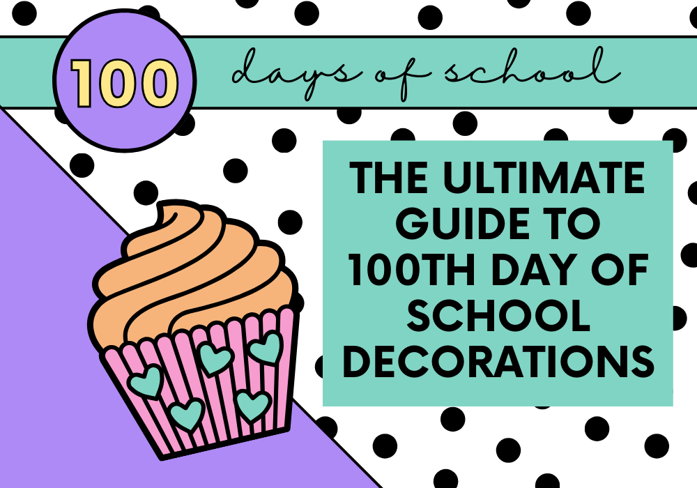 The Ultimate Guide to 100th Day of School Decorations!