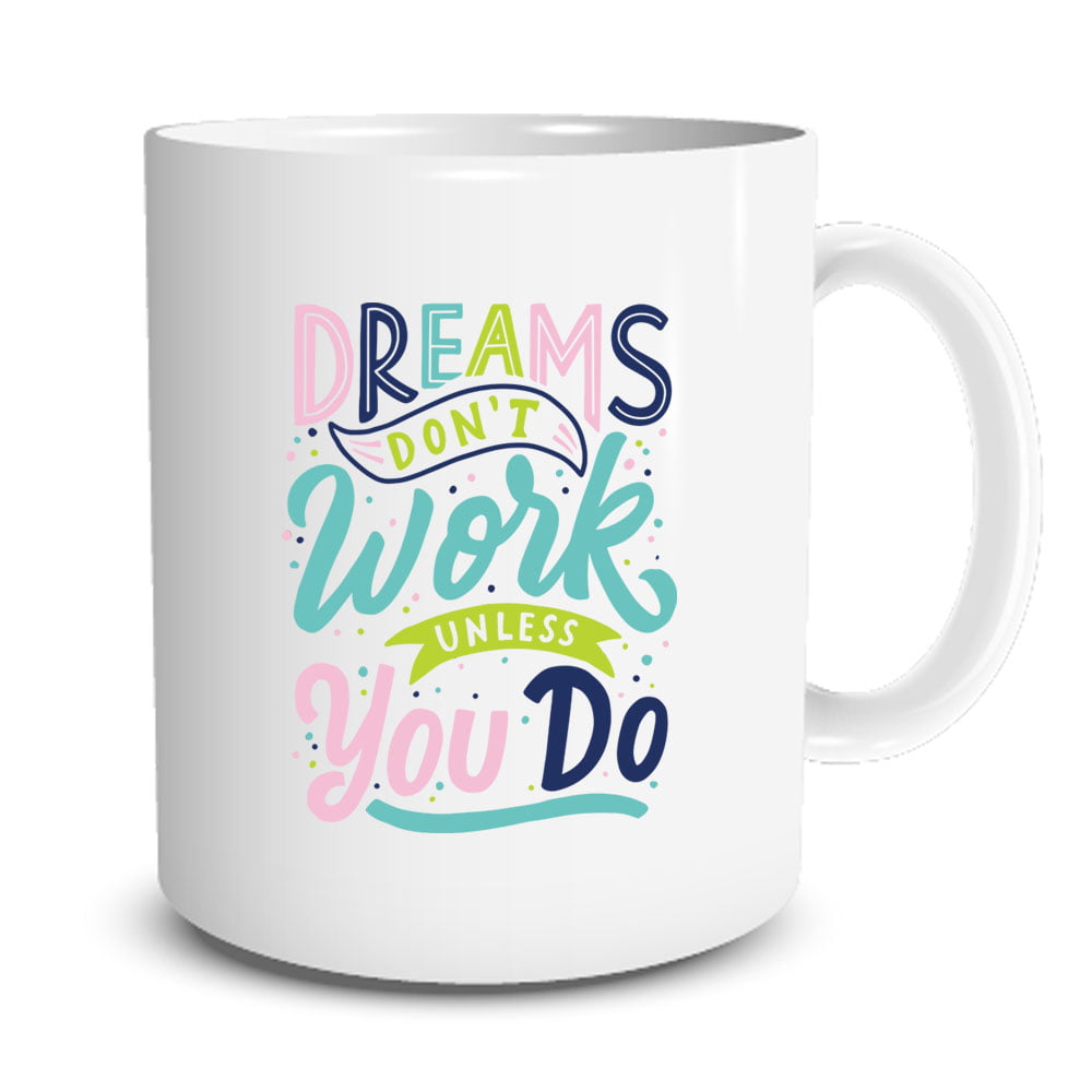 dreams dont work unless you do coffee mug