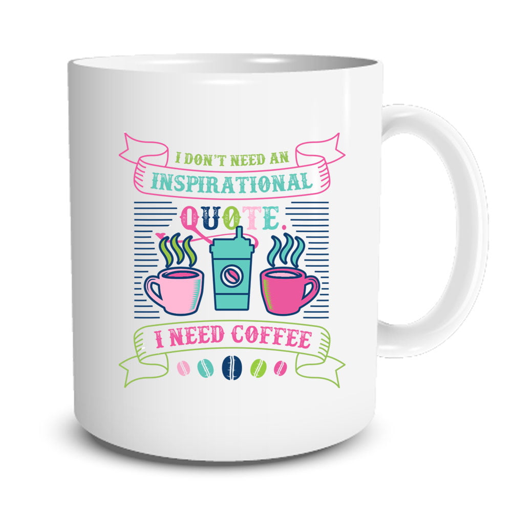 i dont need a quote i need coffee mug